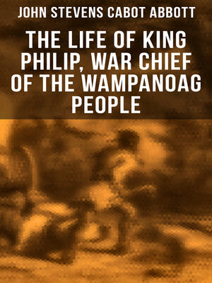 cover image of The Life of King Philip, War Chief of the Wampanoag People